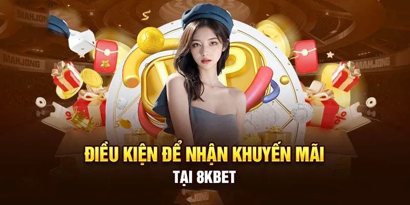 Những điều kiện để nhận khuyến mãi tại 8kbet