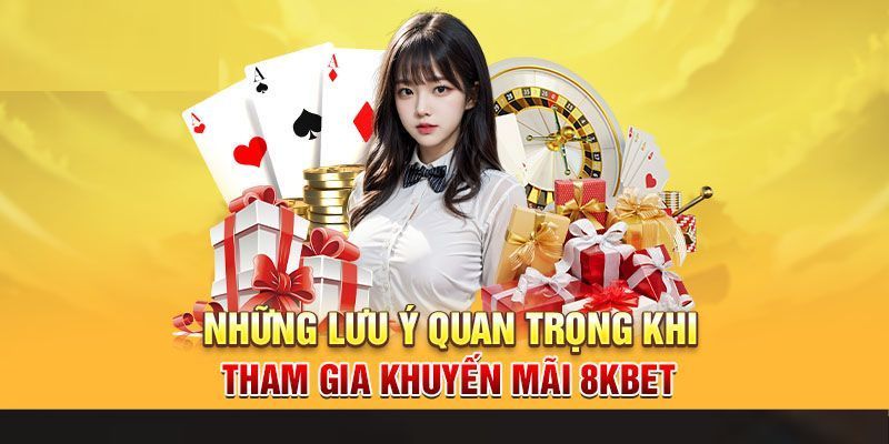 Những lưu ý quan trọng khi nhận khuyến mãi tại 8kbet