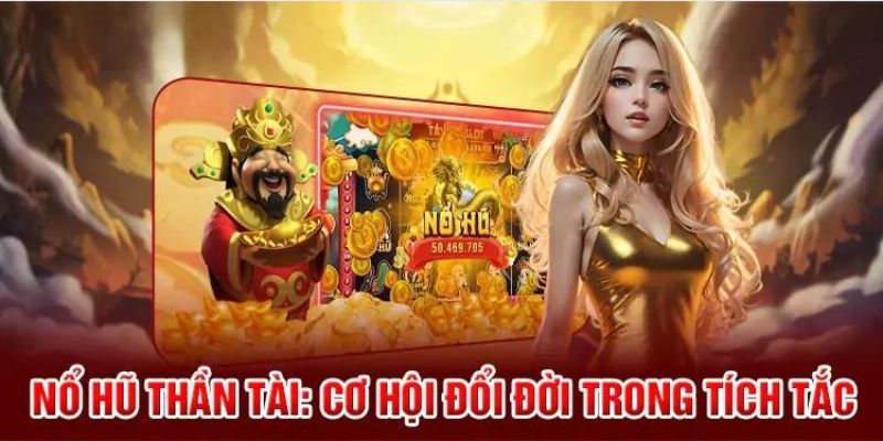 Khái quát về sảnh cược nổ hũ thần tài