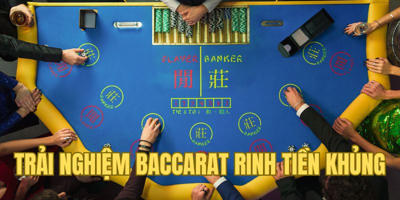 Trải nghiệm Baccarat rinh tiền khủng